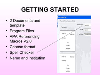 GETTING STARTED 2 Documents and template Program Files APA Referencing Macros V2.0 Choose format Spell Checker Name and institution 