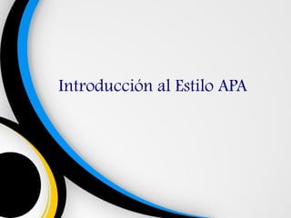 Introducción al Estilo APA
 