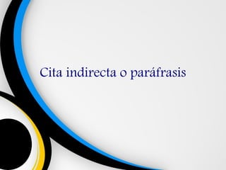 Cita indirecta o paráfrasis
 