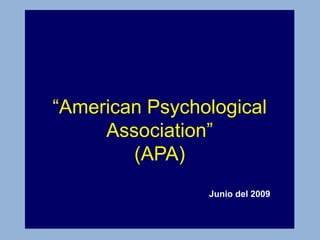 “American Psychological
Association”
(APA)
Junio del 2009
 