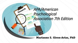 APA/American
Psychological
Association 7th Edition
Marianne S. Giron-Arias, PhD
 