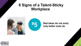 2222
8 Signs of a Talent-Sticky
Workplace
Bad ideas do not exist,
only better ones do
22
#5
 