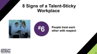 2323
8 Signs of a Talent-Sticky
Workplace
People treat each
other with respect
23
#6
 