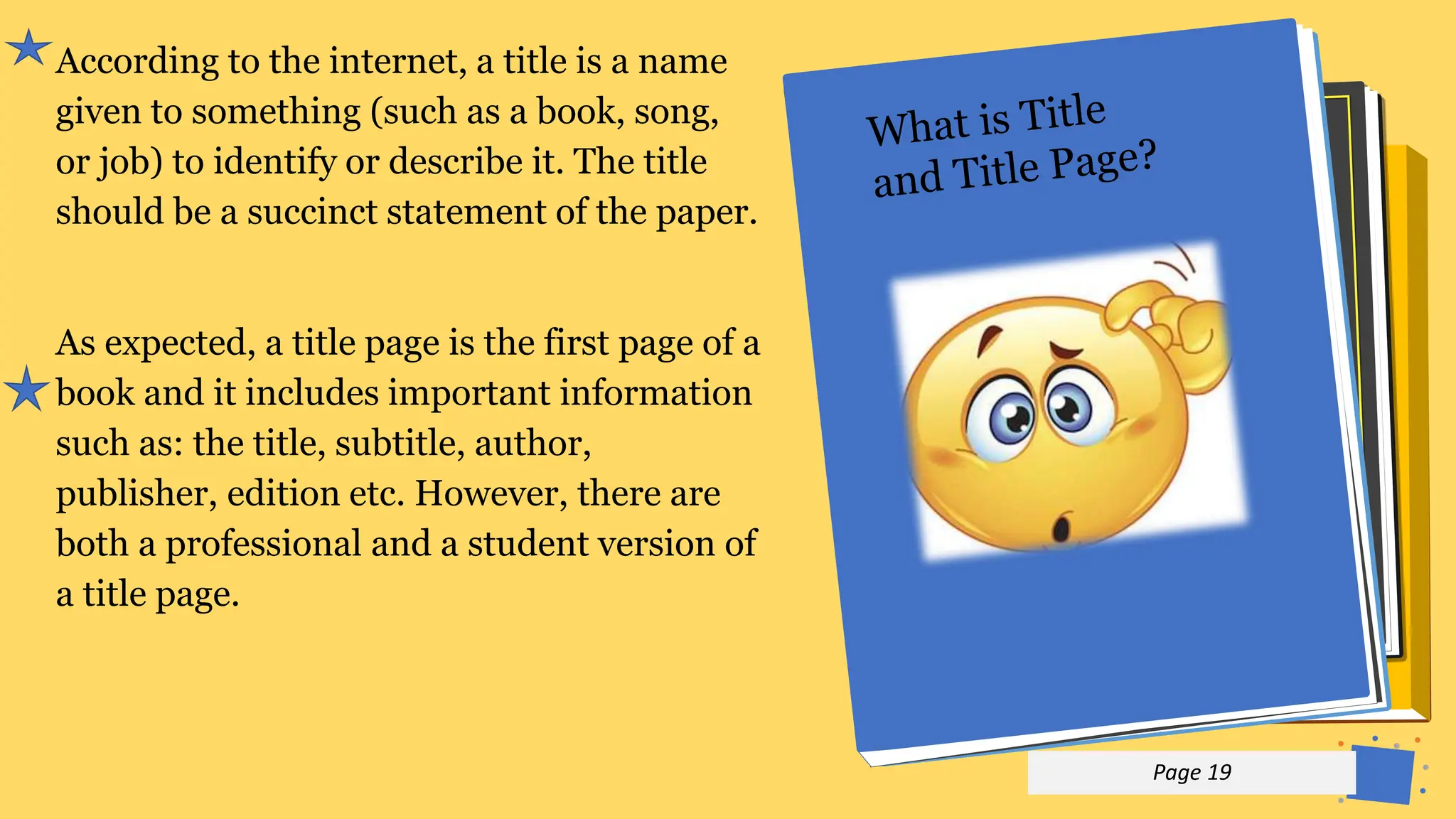 Jens
Martensson
According to the internet, a title is a name
given to something (such as a book, song,
or job) to identify or describe it. The title
should be a succinct statement of the paper.
As expected, a title page is the first page of a
book and it includes important information
such as: the title, subtitle, author,
publisher, edition etc. However, there are
both a professional and a student version of
a title page.
p 19
Page 19
 