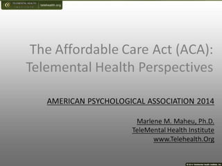 The Affordable Care Act (ACA): Telemental Health Perspectives -- Marlene Maheu