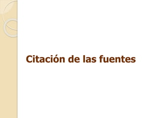 Citación de las fuentes 
 