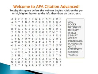 Welcome to APA Citation Advanced!
To play this game before the webinar begins: click on the pen
  or highlighter button to the left, then draw on the screen.
 