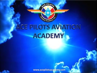 ACE PILOTS AVIATION ACADEMY www.acepilotsacademy.com 