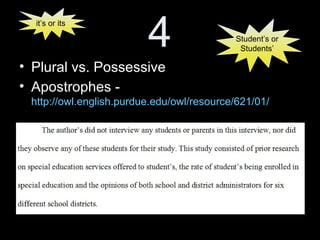 9
• Too casual - colloquialisms, contractions,
spelling shortcuts, exclamation points!!
– The email effect!
• Point of View and Voice -
http://owl.english.purdue.edu/owl/resource/560/15/
 