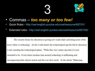 8
• Expletives at the beginning of the
sentence.
• Things to avoid -
http://owl.english.purdue.edu/owl/resource/572/04/
 