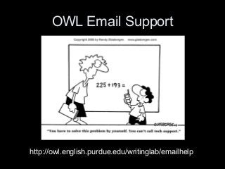 OWL Email Support
http://owl.english.purdue.edu/writinglab/emailhelp
 