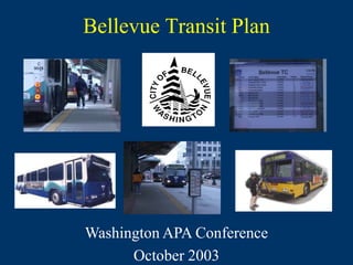 Bellevue Transit Plan




Washington APA Conference
      October 2003
 