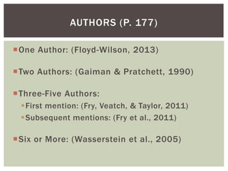 One Author: (Floyd-Wilson, 2013)
Two Authors: (Gaiman & Pratchett, 1990)
Three-Five Authors:
First mention: (Fry, Veat...