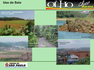 Uso do Solo Mineração - JD. 3 CORAÇÕES AGRICULTURA – ARRENDAMENTO  CHÁC. STO  AMARO Loteamento Irregular – Jd Noronha BILLING/ GARÇA TRILHA NA MATA FAZENDA CASTANHEIRAS 