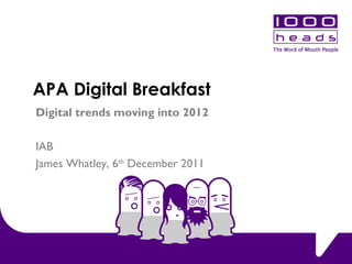 APA Digital Breakfast Digital trends moving into 2012 IAB James Whatley, 6 th  December 2011 