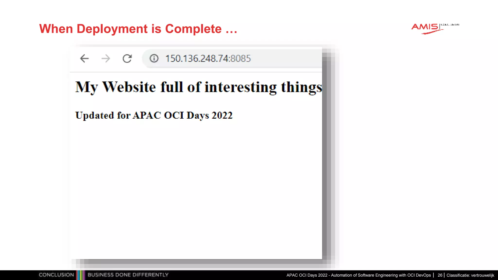 Classificatie: vertrouwelijk When Deployment is Complete … APAC OCI Days 2022 - Automation of Software Engineering with OCI DevOps 26 