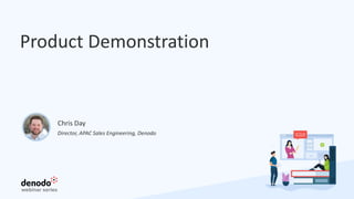 Product Demonstration
Director, APAC Sales Engineering, Denodo
Chris Day
 