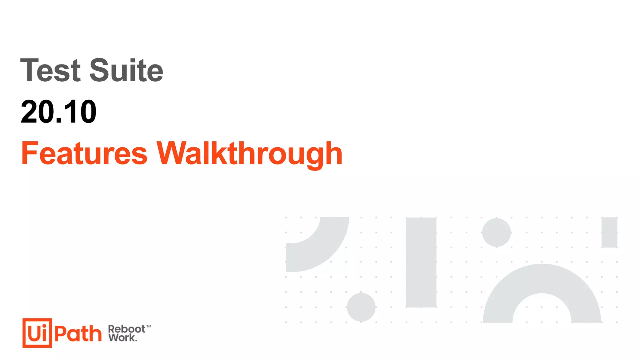 Features Walkthrough
20.10
Test Suite
 