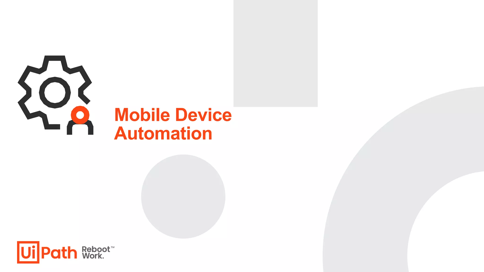 Mobile Device
Automation
 