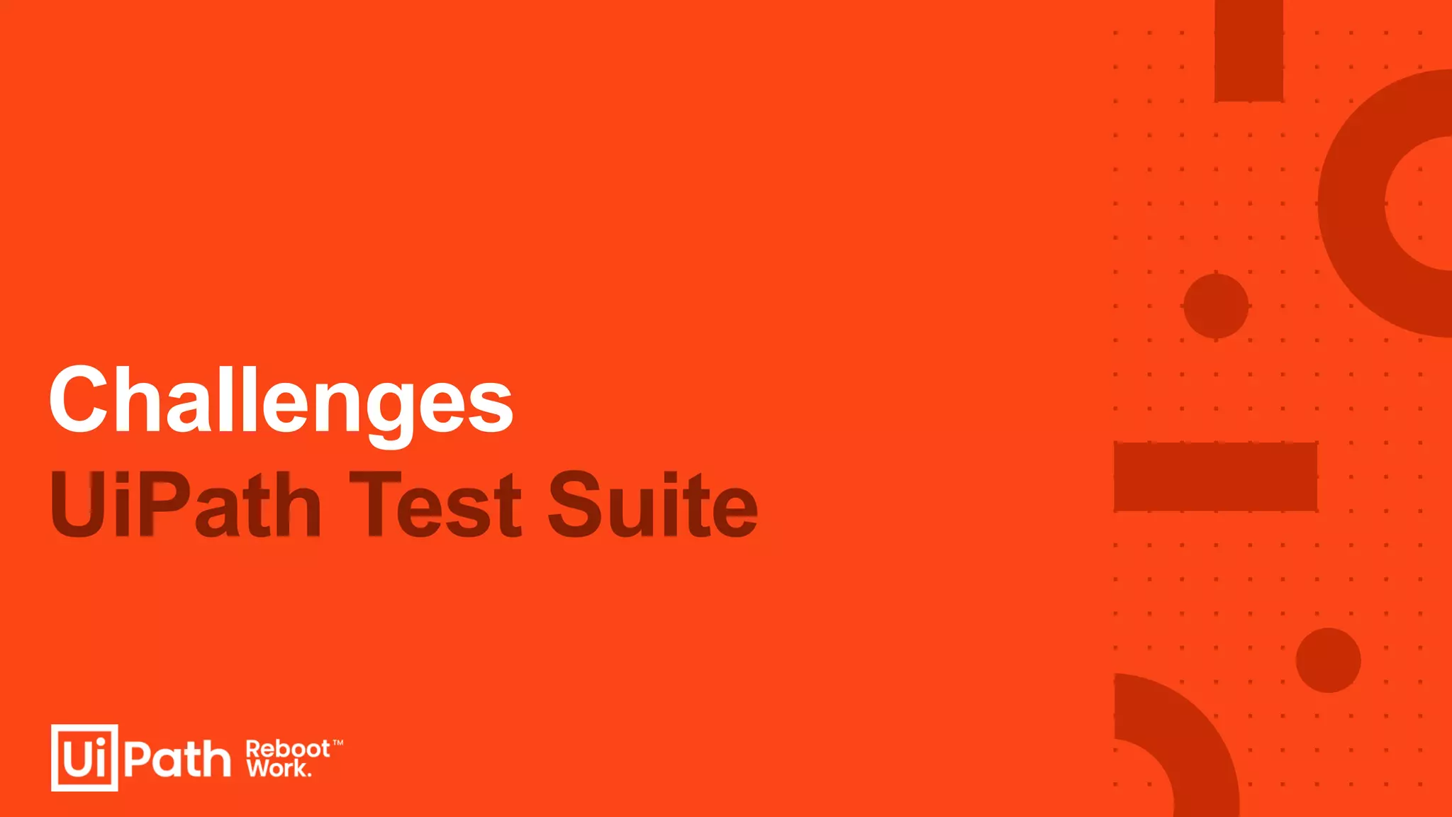 UiPath Test Suite
Challenges
 