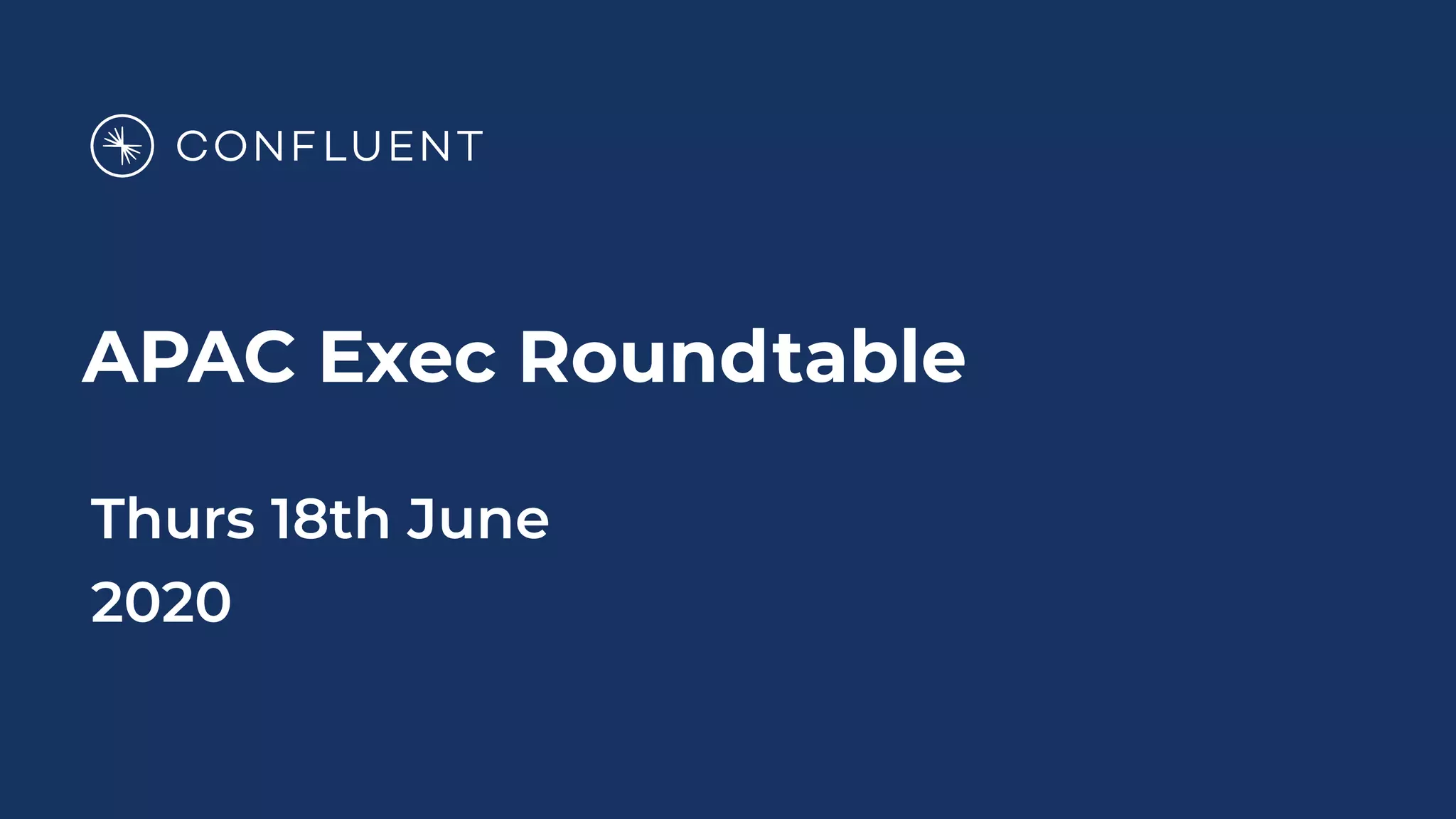 APAC Exec Roundtable
Thurs 18th June
2020
 