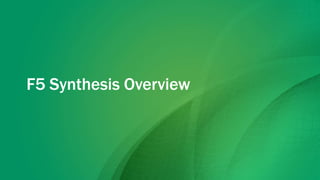 F5 Synthesis Overview
 