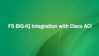 F5 BIG-IQ Integration with Cisco ACI
 