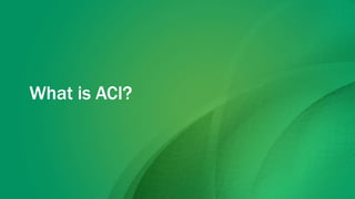 What is ACI?
 