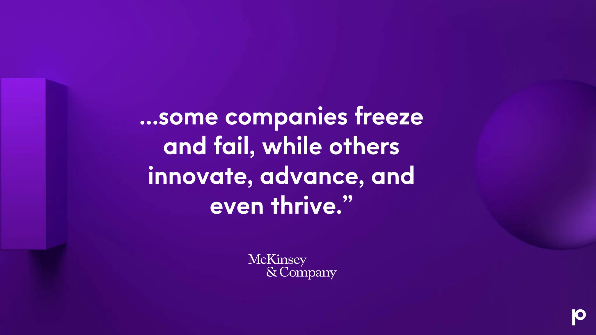 …some companies freeze
and fail, while others
innovate, advance, and
even thrive.”
 