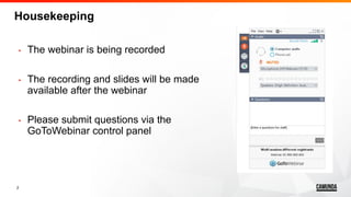 2
Housekeeping
• The webinar is being recorded
• The recording and slides will be made
available after the webinar
• Please submit questions via the
GoToWebinar control panel
 