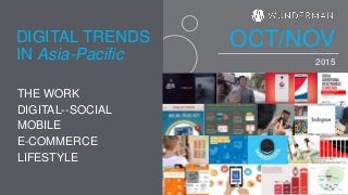 2015
THE WORK
DIGITAL--SOCIAL
MOBILE
E-COMMERCE
LIFESTYLE
IN Asia-Pacific
DIGITAL TRENDS OCT/NOV
 