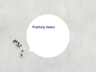 Publicly listen
 