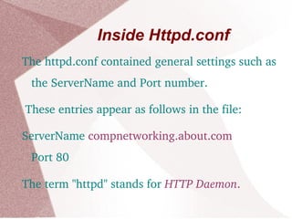 The Apache HTTP Server is web server software  notable for playing a key role in the initial growth of the World Wide Web.  