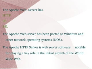 The name "Apache" derives from the word "patchy" that the Apache developers used to describe early versions of their software. 