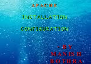APACHE INSTALLATION CONFIGURATION - BY MANISH BOTHRA 