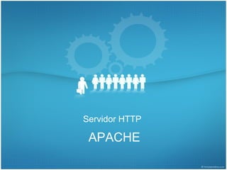Servidor HTTP

 APACHE
 