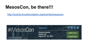 MesosCon, be there!!!
http://events.linuxfoundation.org/events/mesoscon
 