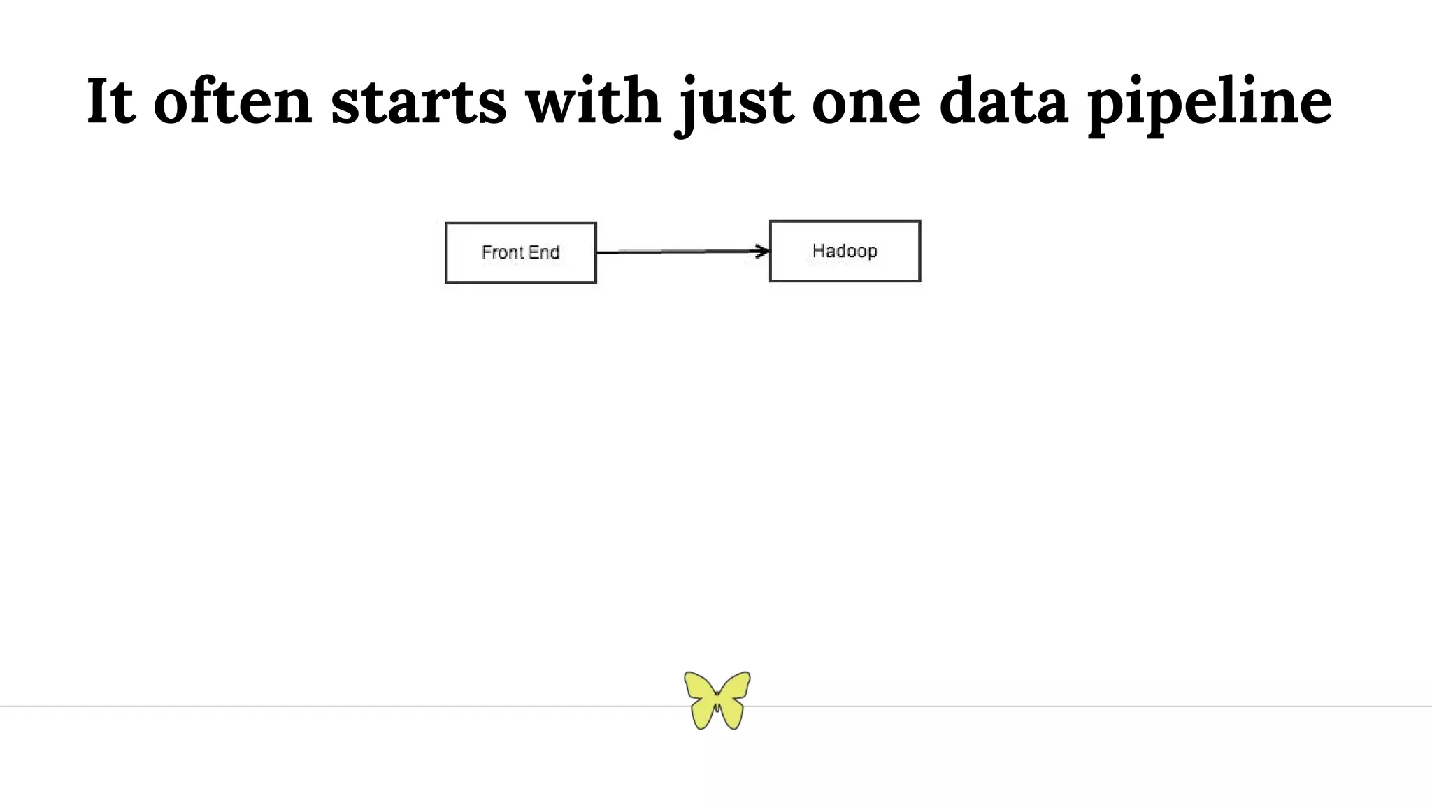 It often starts with just one data pipeline 