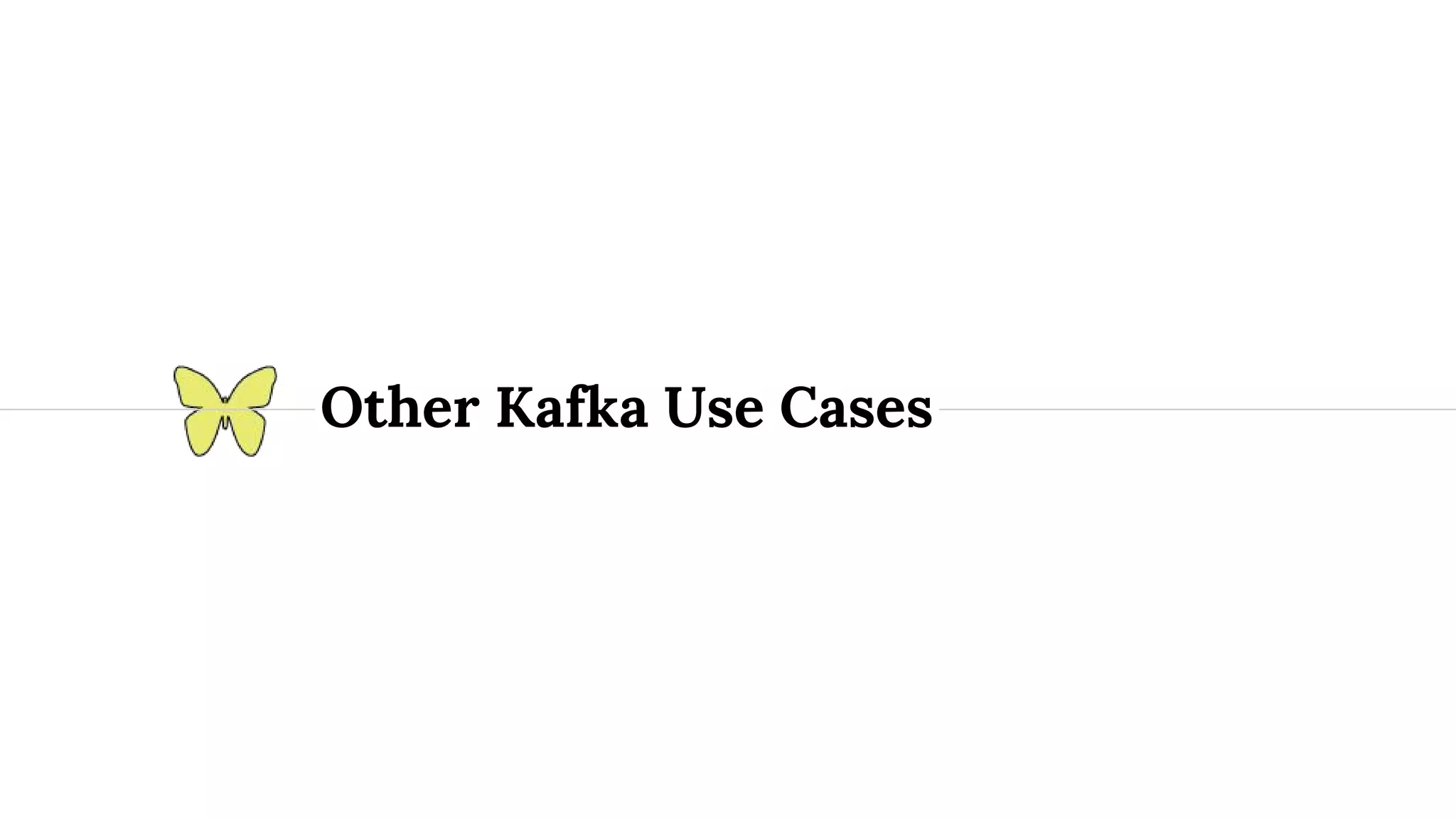 Other Kafka Use Cases 