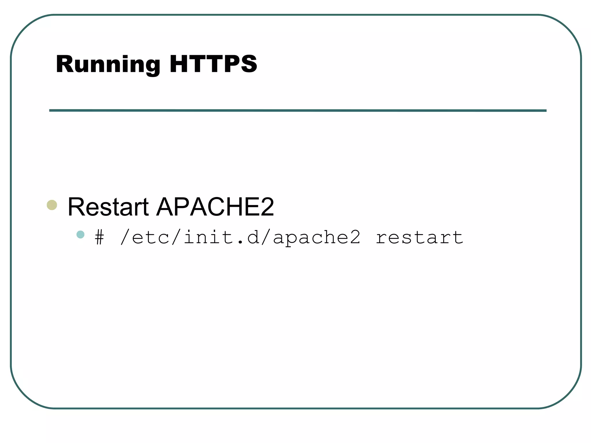 Restart APACHE2 # /etc/init.d/apache2 restart Running HTTPS 