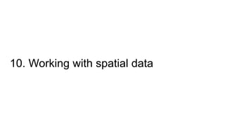 10. Working with spatial data
 