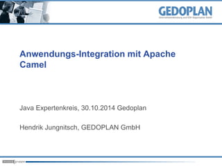 Anwendungs-Integration mit Apache 
Camel 
Java Expertenkreis, 30.10.2014 Gedoplan 
Hendrik Jungnitsch, GEDOPLAN GmbH 
 