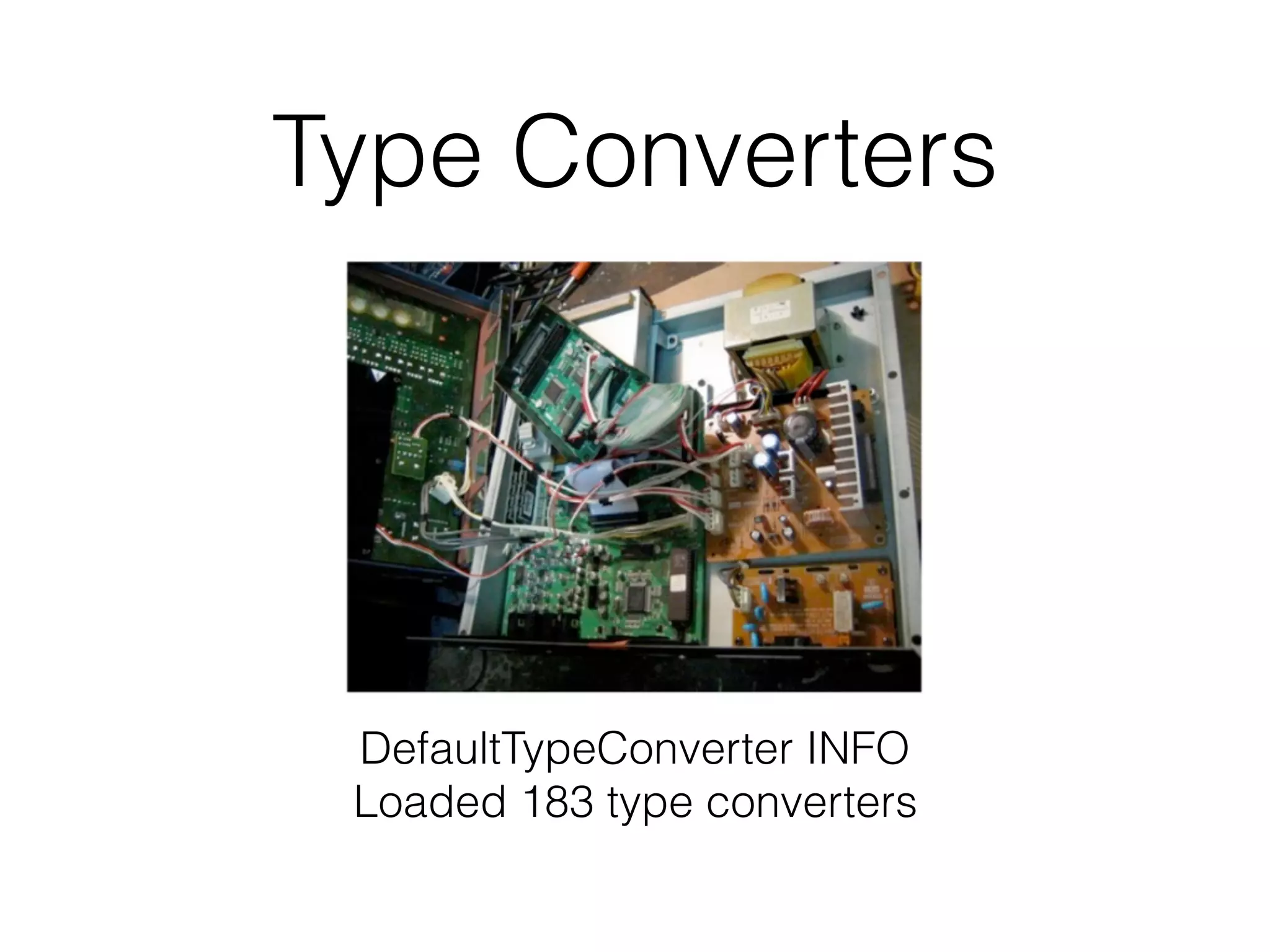 Type Converters
DefaultTypeConverter INFO 
Loaded 183 type converters
 