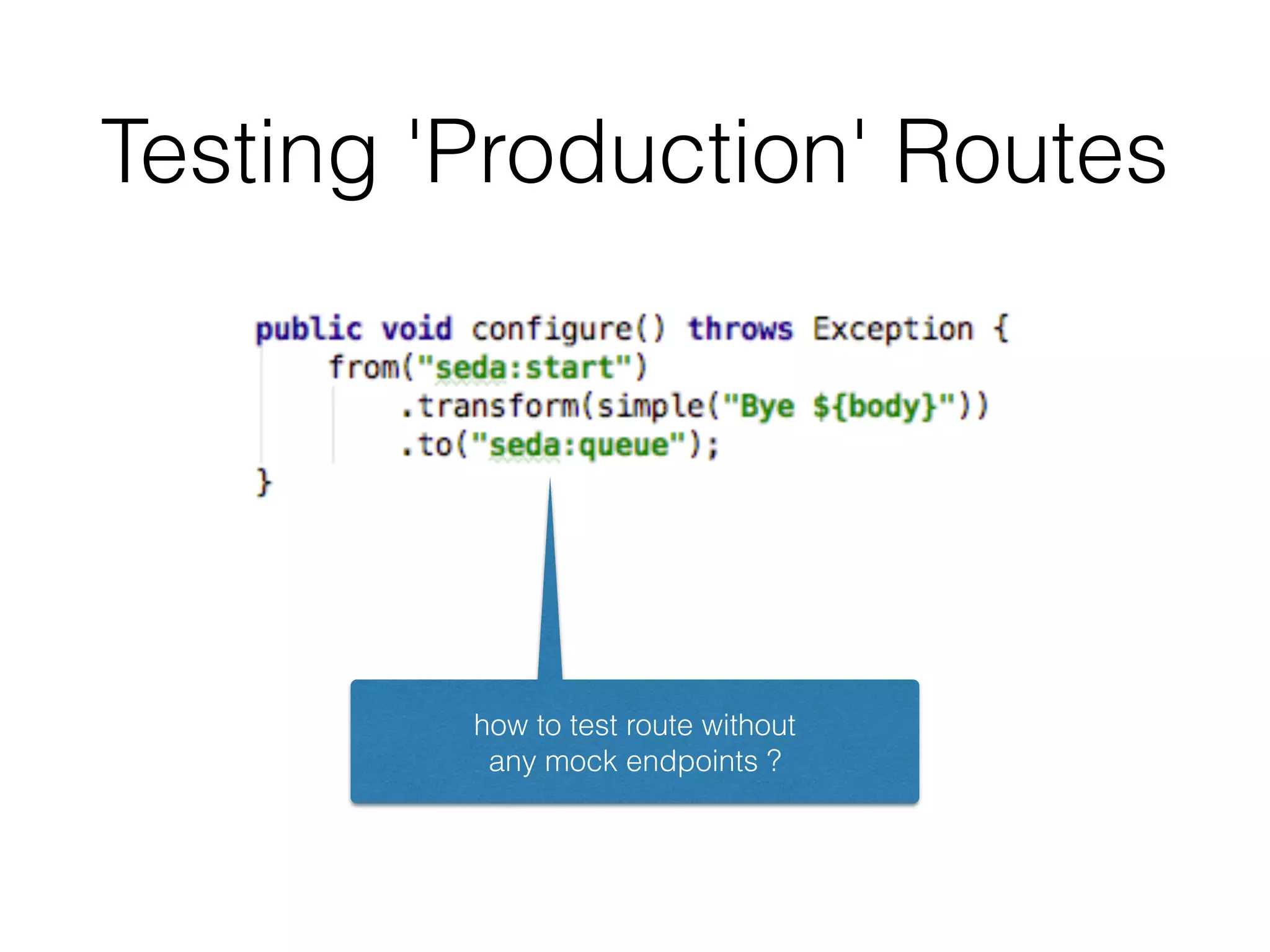 Testing 'Production' Routes
how to test route without
any mock endpoints ?
 