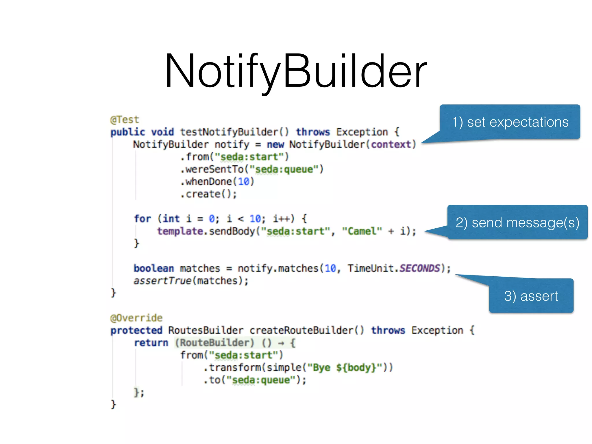 NotifyBuilder
1) set expectations
2) send message(s)
3) assert
 