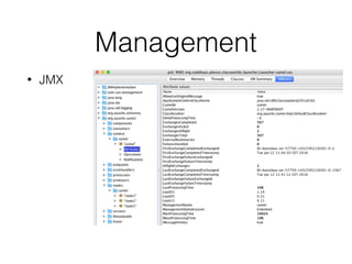 Management
• JMX
 