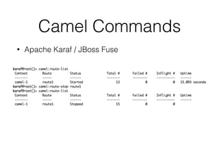 Camel Commands
• Apache Karaf / JBoss Fuse 
 
 
 
 
 