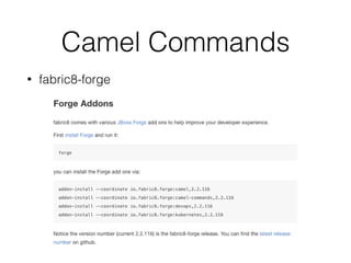 Camel Commands
• fabric8-forge
 
