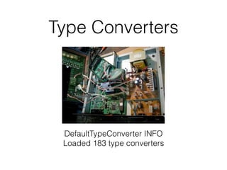 Type Converters
DefaultTypeConverter INFO 
Loaded 183 type converters
 