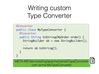 Writing custom 
Type Converter
META-INF/services/org/apache/camel/TypeConverter
com.acme.MyTypeConverter
 